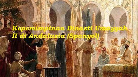 Kepemimpinan Dinasti Umayyah II di Andalusia (Spanyol) - Bacaan Madani | Bacaan Islami dan ...