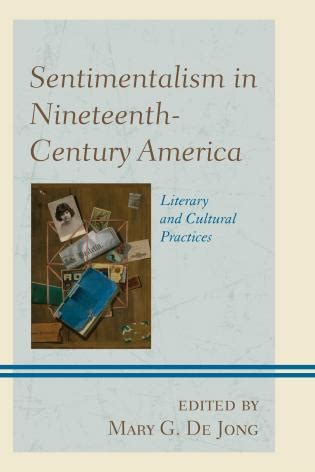 Sentimentalism in Nineteenth-Century America: Literary and Cultural Practices - 9781611476057