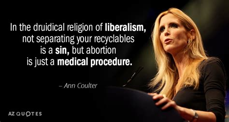 Ann Coulter quote: In the druidical religion of liberalism, not ...