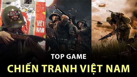 Top 9 game về chiến tranh Việt Nam bạn nên trải nghiệm ngay - CỬU KIẾM 3D - TÂN VƯƠNG KIẾM HIỆP ...