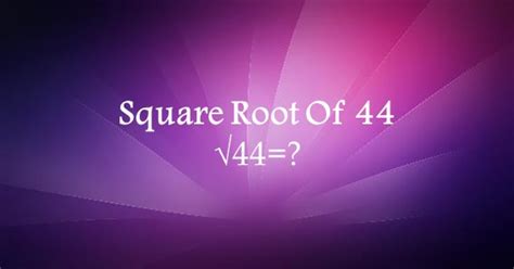 What Is The Square Root Of 44?
