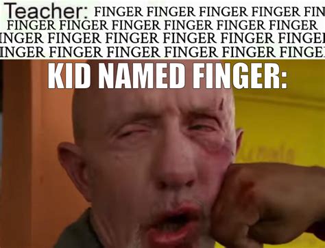 Teacher: Finger Finger Finger Finger | Kid Named Finger | Know Your Meme