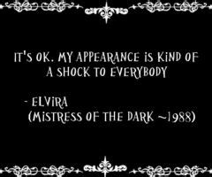 Elvira Quotes | Tagged with goth quotes tumblr | Funny quotes, Lovely quote