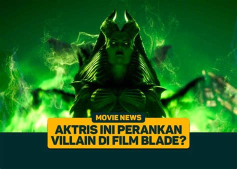 Aktris Ini Perankan Villain di Film Blade? - Greenscene