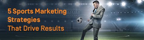 5 Sports Marketing Strategies That Drive Results