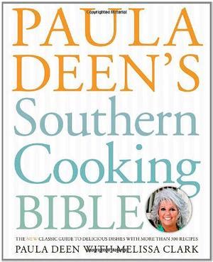 PAULA DEEN'S SOUTHERN COOKING BIBLE | Kirkus Reviews