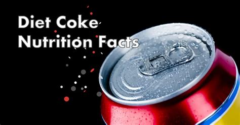 Diet Coke Nutrition Facts: Everything You Need to Know