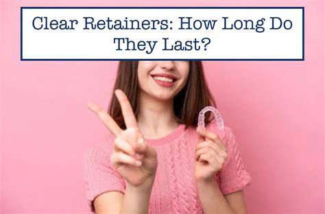 Clear Retainers: How Long Do They Last?