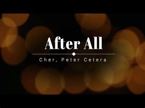 Cher, Peter Cetera - After All (Lyric Video) [HD] [HQ] | All lyrics, Lyrics, All songs