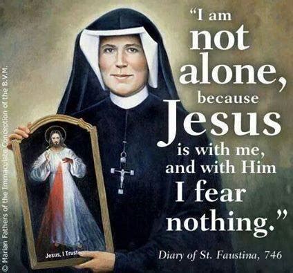 Catholic News World : Catholic #Quote to SHARE by St. Faustina "I am not alone, because Jesus is ...