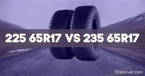 225 65r17 vs 235 65r17 Tire Size: How Do They Differ?