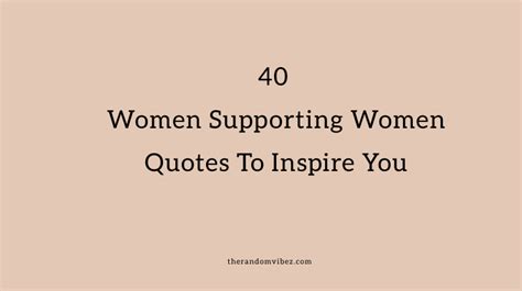 80 Women Supporting Women Quotes To Inspire & Empower You