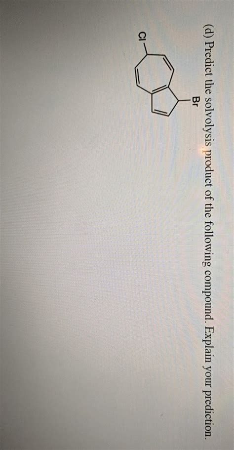 Solved (d) Predict the solvolysis product of the following | Chegg.com