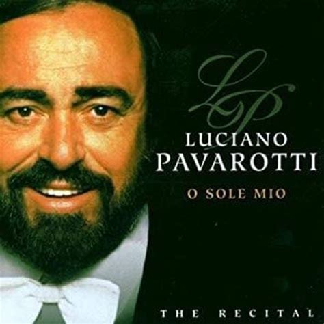 Luciano Pavarotti - O Sole Mio - The Recital Lyrics and Tracklist | Genius