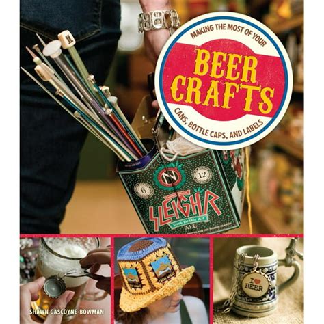 Beer Crafts : Making the Most of Your Cans, Bottle Caps, and Labels - Walmart.com - Walmart.com