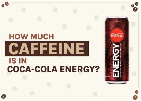 How Much Caffeine is in Coca-Cola Energy? (Detailed Breakdown ...