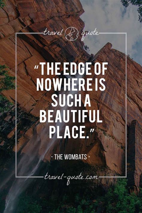 The Wombats | The edge of nowhere is such a beautiful place. | Travel Quote