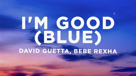 David Guetta, Bebe Rexha - I'm good (Blue) Lyrics | I'm good, yeah, I'm feelin' alright - YouTube