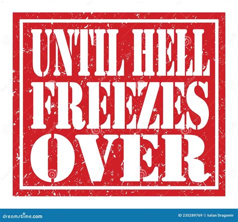 Until HELL FREEZES OVER, Text Written on Red Stamp Sign Stock Illustration - Illustration of ...