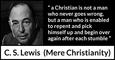 C. S. Lewis: “a Christian is not a man who never goes wrong,...”