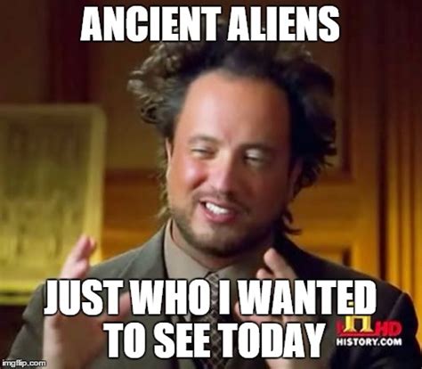 Ancient Aliens Meme - Imgflip