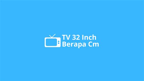 Ukuran TV 32 Inch Berapa Cm? Ini Panjang & Lebarnya