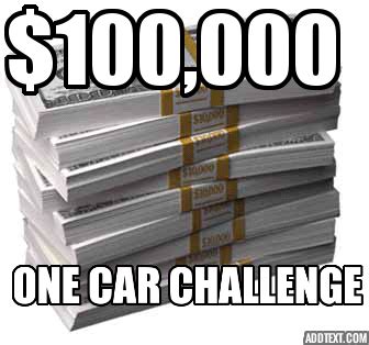 The One Hundred Thousand Dollar One-Car-Challenge!