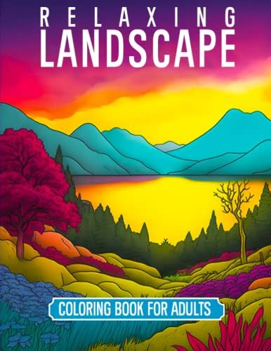 Relaxing Landscape Coloring Book For Adults: Immerse Yourself in the Peaceful Scenery, Discover ...