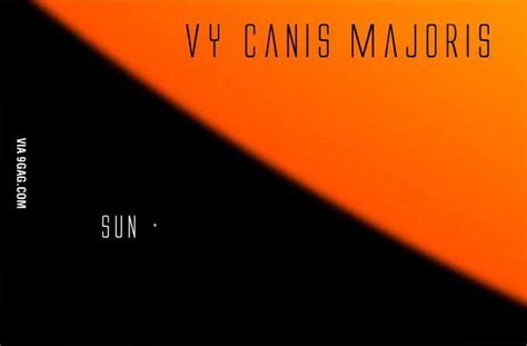 Our sun compared to VY Canis Majoris, the largest known star - 9GAG