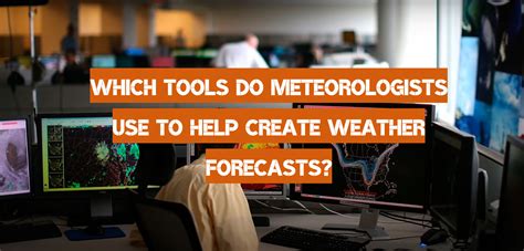 8 Meteorologist Tools to Help Create Weather Forecasts - WeatherStationPro