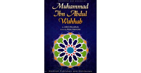 Biography and Mission of Muhammad Ibn Abdul Wahhab by Jalal Abualrub