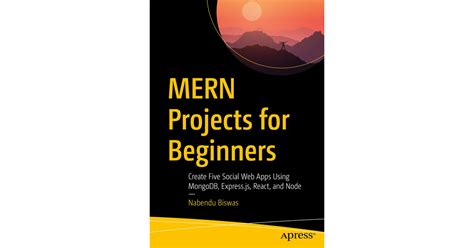 MERN Projects for Beginners: Create Five Social Web Apps Using MongoDB ...