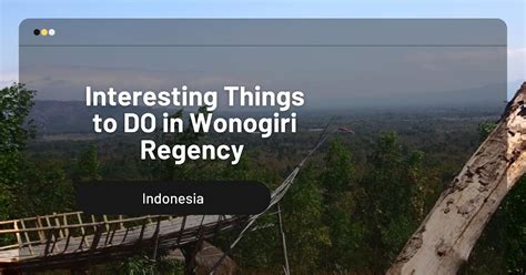 Interesting Things to DO in Wonogiri Regency, Indonesia