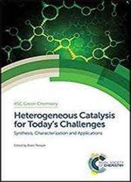 Heterogeneous Catalysis For Today's Challenges: Synthesis, Characterization And Applications ...