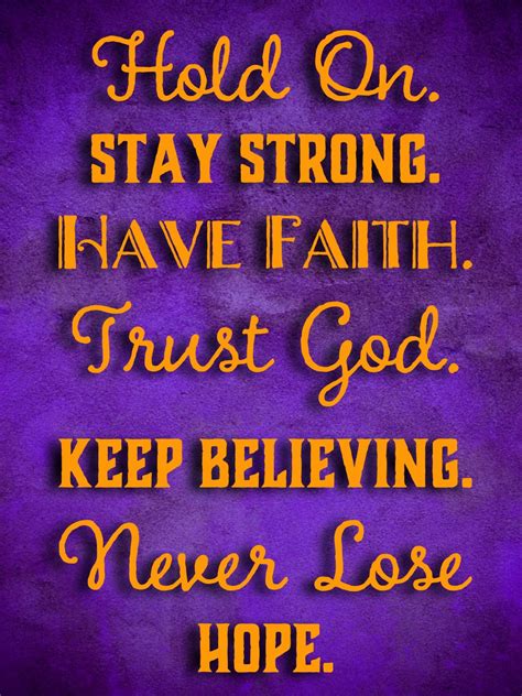 Hold On. Stay Strong. Have Faith. Trust God. Keep Believing. Never Lose Hope. | Trust god, Fire ...