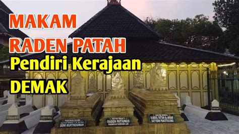 MAKAM RADEN PATAH pendiri Kerajaan Islam Pertama di Jawa DEMAK BINTARA - YouTube