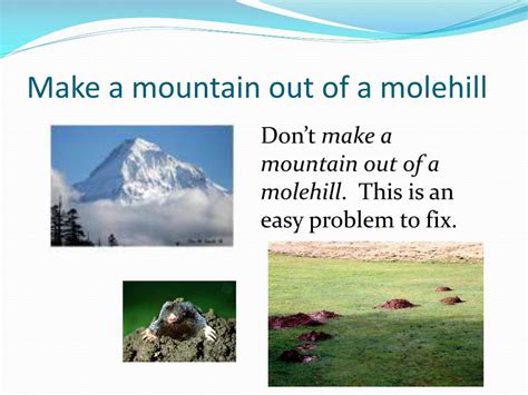 Dont Make A Mountain Out Of A Molehill Idiom Meaning