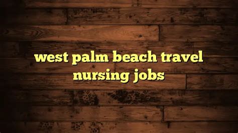 west palm beach travel nursing jobs | Travelers Plans