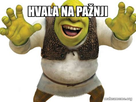 HVALA NA PAŽNJI - Shrek Meme Generator