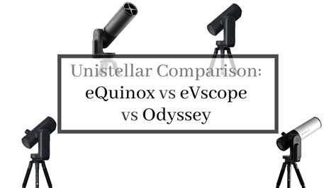 Unistellar Smart Telescope Comparison: eQuinox, eVscope, Odyssey – AstroTelescopium