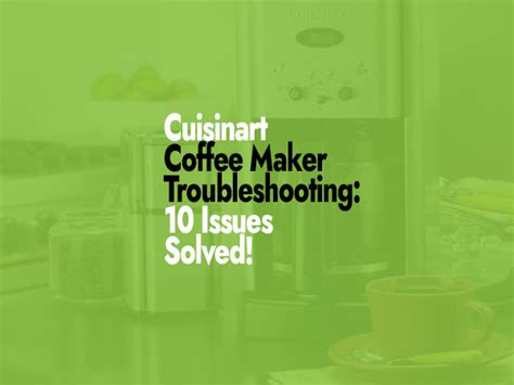 Cuisinart Coffee Maker Troubleshooting: 10 Issues Solved!