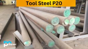 P20 Tool Steel (UNS T51620) - Composition, Properties and Uses