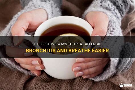 10 Effective Ways To Treat Allergic Bronchitis And Breathe Easier | MedShun