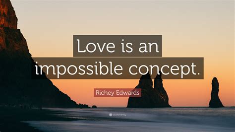 Richey Edwards Quote: “Love is an impossible concept.”