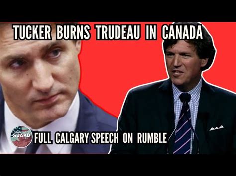 Tucker Carlsons Speech in Calgary Alberta Canada Trudeau TrudeauMustGo