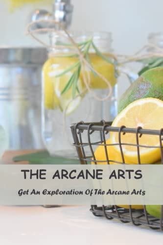 The Arcane Arts: Get An Exploration Of The Arcane Arts by Bret Zaidi | Goodreads