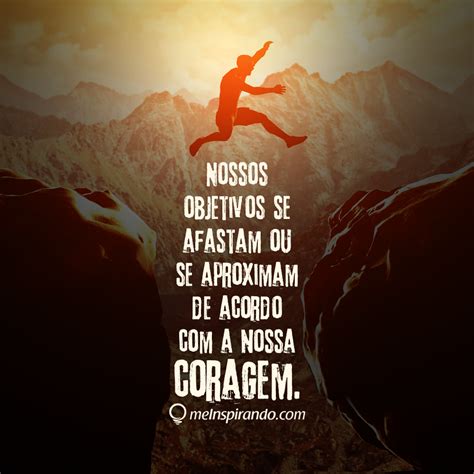 Nossos objetivos se afastam ou se aproximam de acordo com a nossa coragem. #marketingdigital # ...