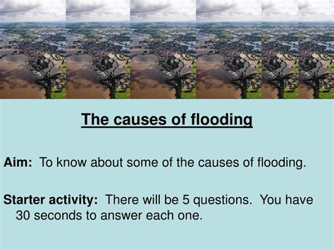 PPT - The causes of flooding Aim: To know about some of the causes of ...