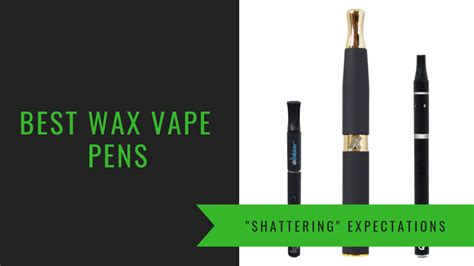 The Top 5 Best Wax Vape Pens of 2024 | By iMarijuanit