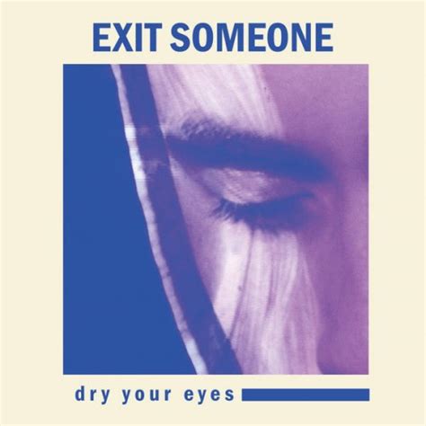 Exit Someone - Dry Your Eyes - User Reviews - Album of The Year